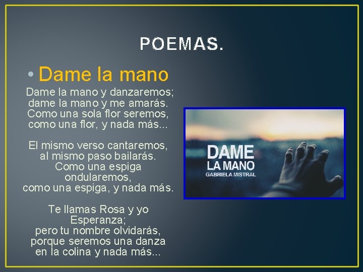 POEMAS. • Dame la mano y danzaremos; dame la mano y me amarás. Como