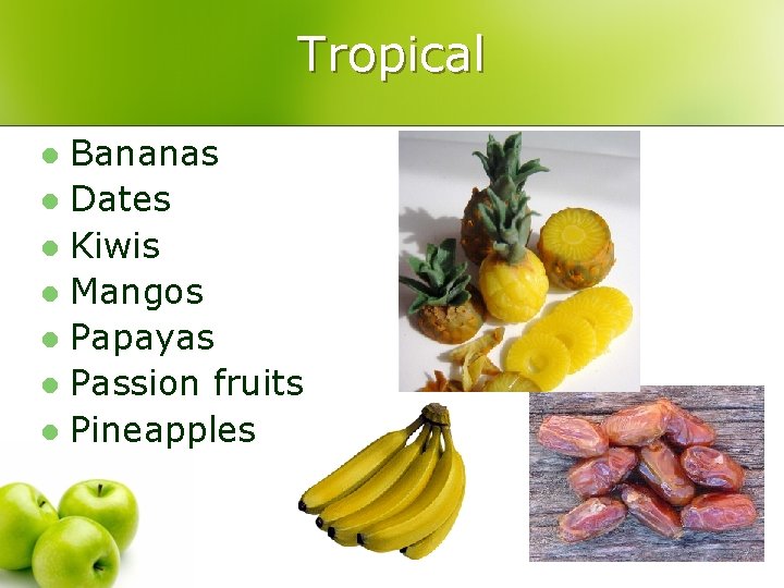 Tropical Bananas l Dates l Kiwis l Mangos l Papayas l Passion fruits l