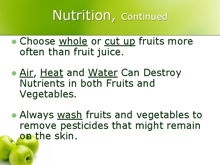 Nutrition, Continued l Choose whole or cut up fruits more often than fruit juice.