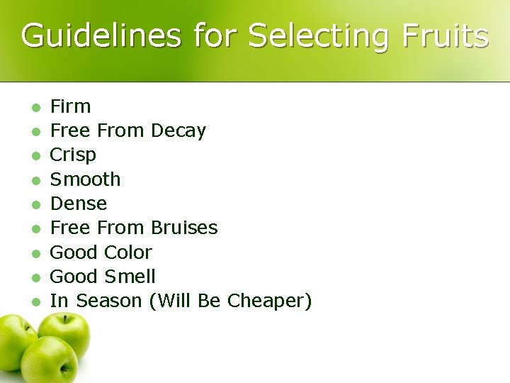 Guidelines for Selecting Fruits l l l l l Firm Free From Decay Crisp