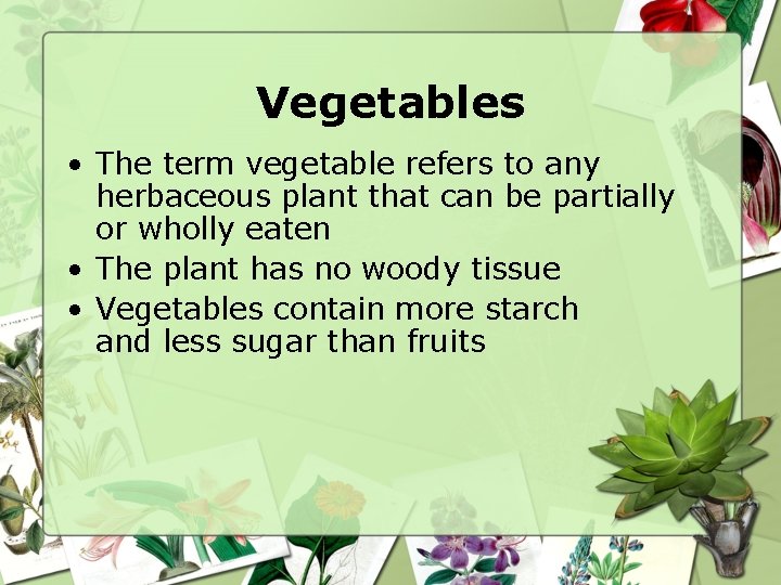 Vegetables • The term vegetable refers to any herbaceous plant that can be partially