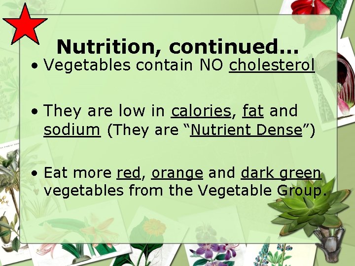 Nutrition, continued… • Vegetables contain NO cholesterol • They are low in calories, fat