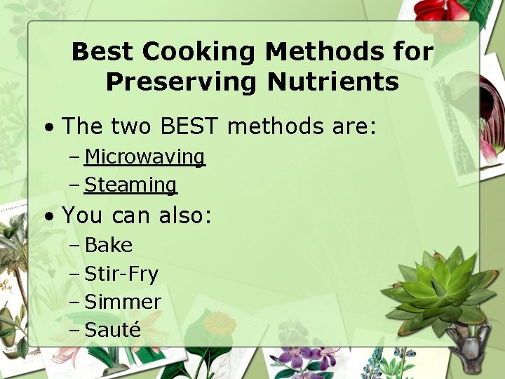 Best Cooking Methods for Preserving Nutrients • The two BEST methods are: – Microwaving