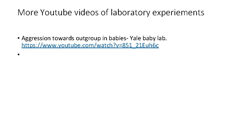More Youtube videos of laboratory experiements • Aggression towards outgroup in babies- Yale baby