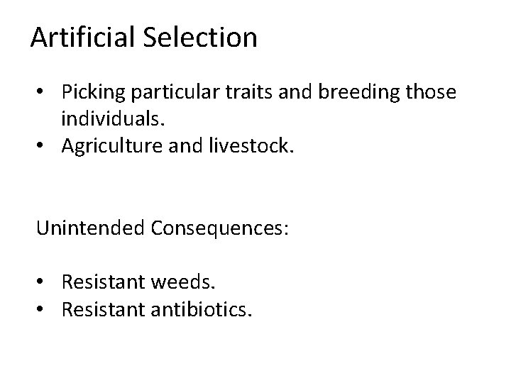 Artificial Selection • Picking particular traits and breeding those individuals. • Agriculture and livestock.
