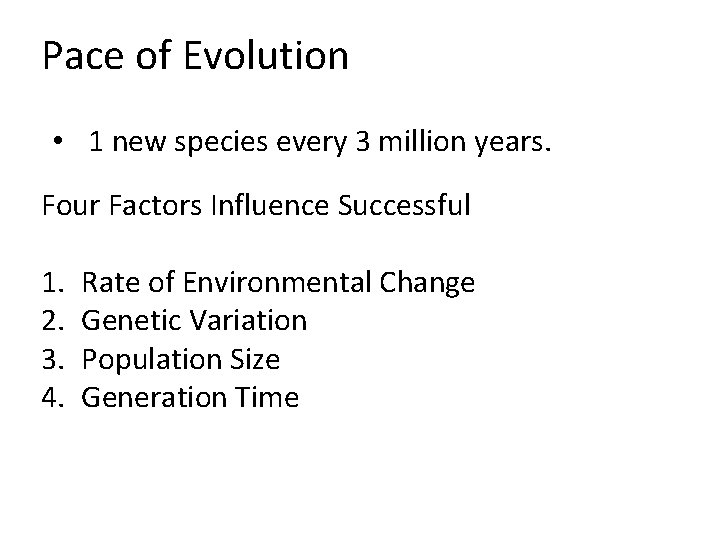 Pace of Evolution • 1 new species every 3 million years. Four Factors Influence