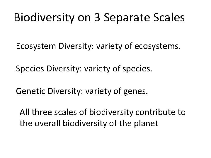 Biodiversity on 3 Separate Scales Ecosystem Diversity: variety of ecosystems. Species Diversity: variety of