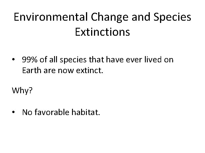 Environmental Change and Species Extinctions • 99% of all species that have ever lived