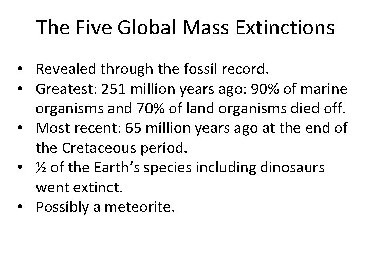 The Five Global Mass Extinctions • Revealed through the fossil record. • Greatest: 251