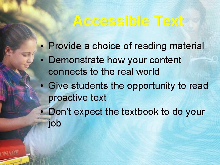 Accessible Text • Provide a choice of reading material • Demonstrate how your content