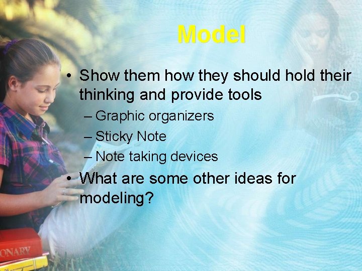 Model • Show them how they should hold their thinking and provide tools –
