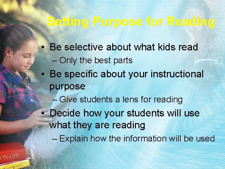 Setting Purpose for Reading • Be selective about what kids read – Only the