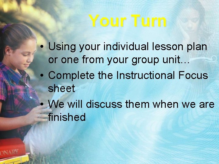 Your Turn • Using your individual lesson plan or one from your group unit…