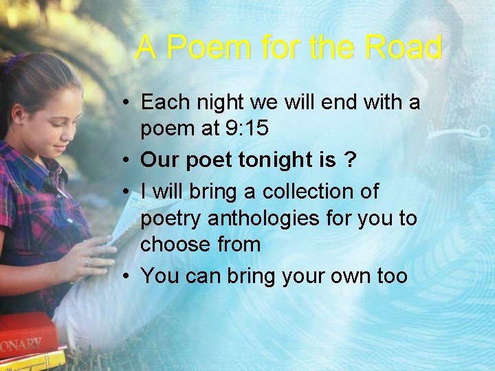 A Poem for the Road • Each night we will end with a poem