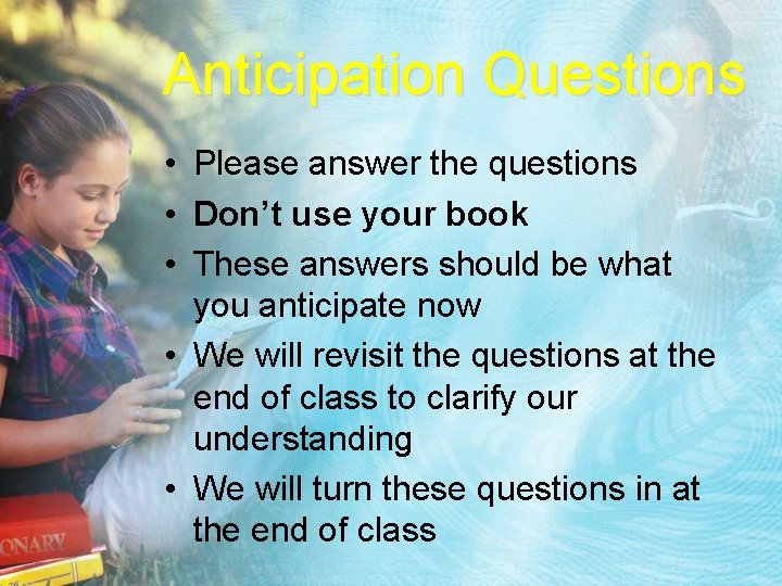 Anticipation Questions • Please answer the questions • Don’t use your book • These