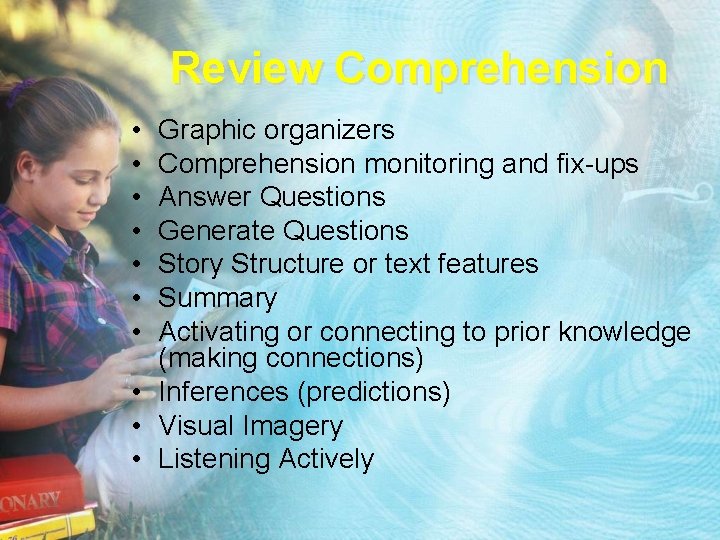 Review Comprehension • • Graphic organizers Comprehension monitoring and fix-ups Answer Questions Generate Questions