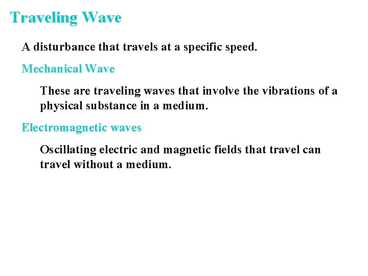 Traveling Wave A disturbance that travels at a specific speed. Mechanical Wave These are