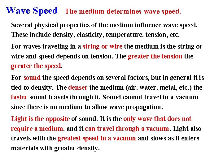 Wave Speed The medium determines wave speed. Several physical properties of the medium influence