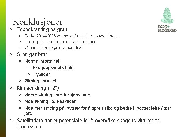 Konklusjoner > Toppskranting på gran > Tørke 2004 -2006 var hovedårsak til toppskrantingen >