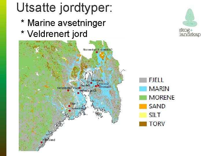 Utsatte jordtyper: * Marine avsetninger * Veldrenert jord 