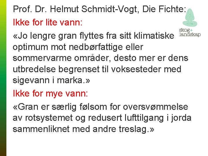 Prof. Dr. Helmut Schmidt-Vogt, Die Fichte: Ikke for lite vann: «Jo lengre gran flyttes