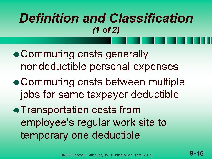 Definition and Classification (1 of 2) ® Commuting costs generally nondeductible personal expenses ®