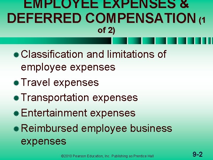 EMPLOYEE EXPENSES & DEFERRED COMPENSATION (1 of 2) ® Classification and limitations of employee