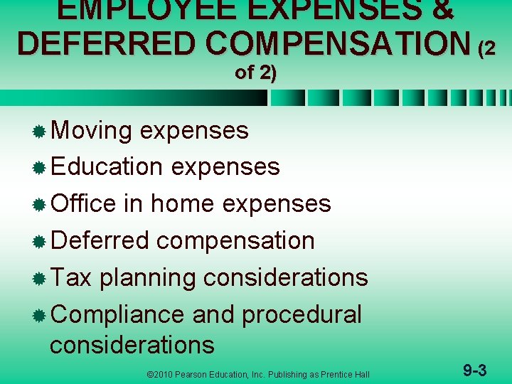 EMPLOYEE EXPENSES & DEFERRED COMPENSATION (2 of 2) ® Moving expenses ® Education expenses