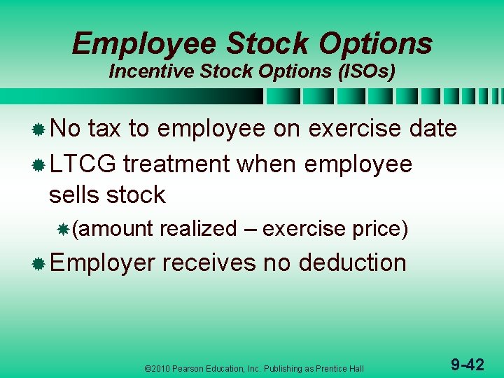 Employee Stock Options Incentive Stock Options (ISOs) ® No tax to employee on exercise