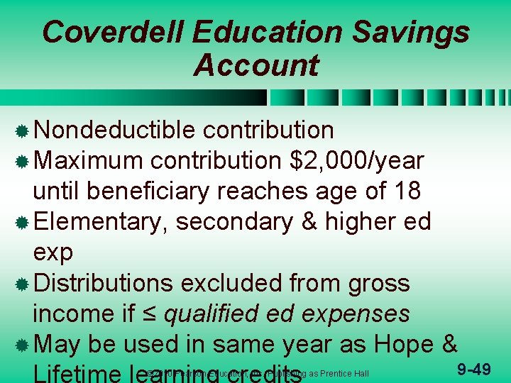 Coverdell Education Savings Account ® Nondeductible contribution ® Maximum contribution $2, 000/year until beneficiary