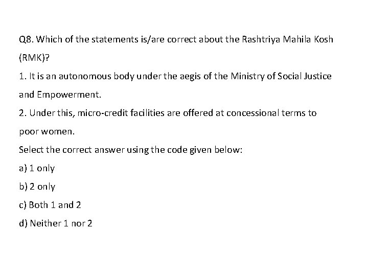 Q 8. Which of the statements is/are correct about the Rashtriya Mahila Kosh (RMK)?
