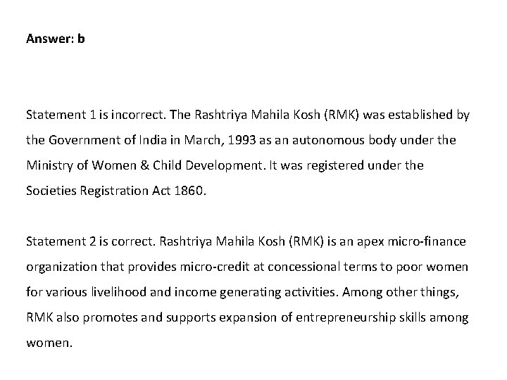 Answer: b Statement 1 is incorrect. The Rashtriya Mahila Kosh (RMK) was established by