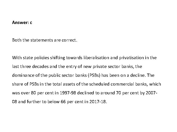 Answer: c Both the statements are correct. With state policies shifting towards liberalisation and