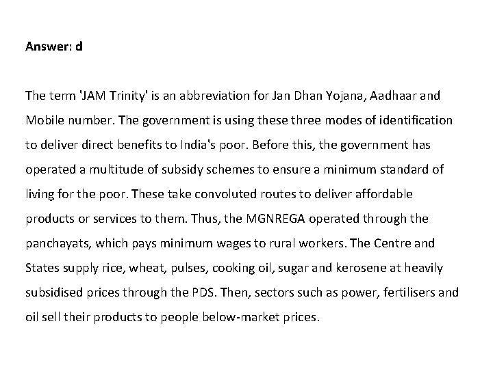 Answer: d The term 'JAM Trinity' is an abbreviation for Jan Dhan Yojana, Aadhaar