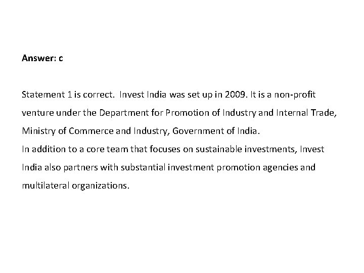 Answer: c Statement 1 is correct. Invest India was set up in 2009. It