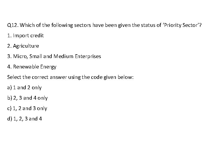 Q 12. Which of the following sectors have been given the status of ‘Priority