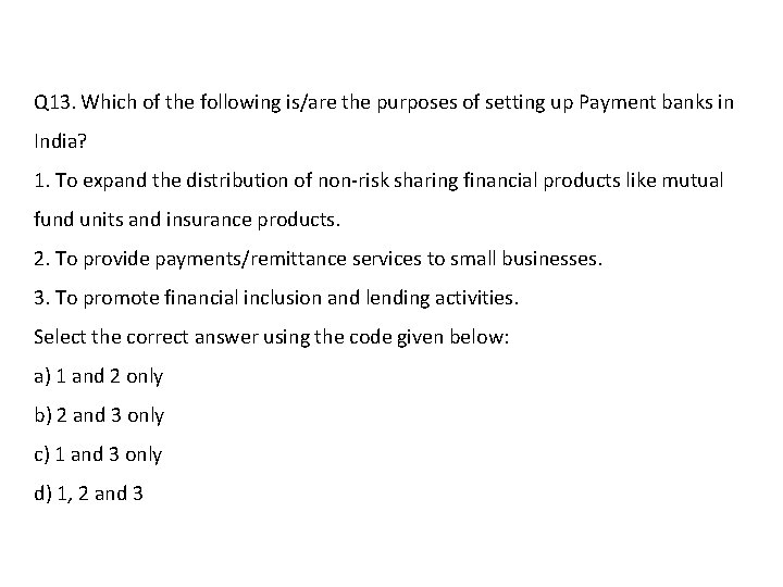 Q 13. Which of the following is/are the purposes of setting up Payment banks