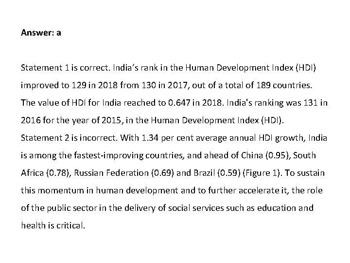 Answer: a Statement 1 is correct. India’s rank in the Human Development Index (HDI)