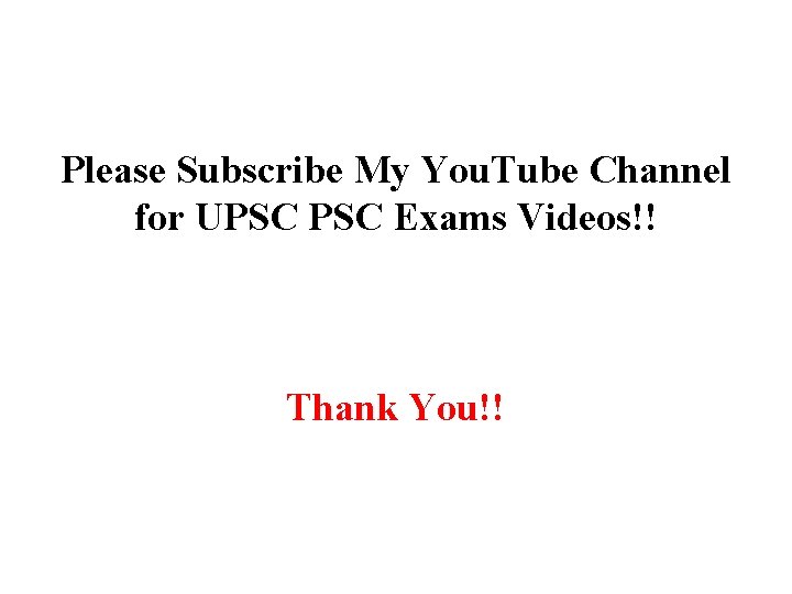 Please Subscribe My You. Tube Channel for UPSC Exams Videos!! Thank You!! 