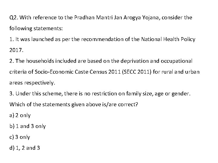 Q 2. With reference to the Pradhan Mantri Jan Arogya Yojana, consider the following