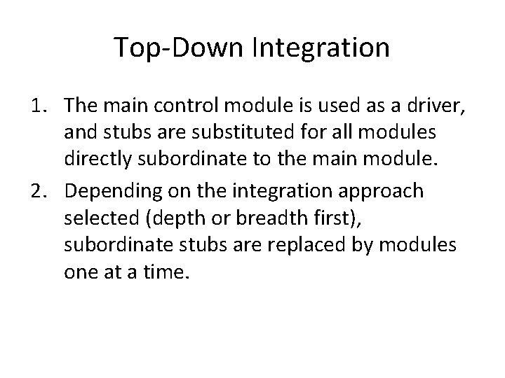 Top-Down Integration 1. The main control module is used as a driver, and stubs