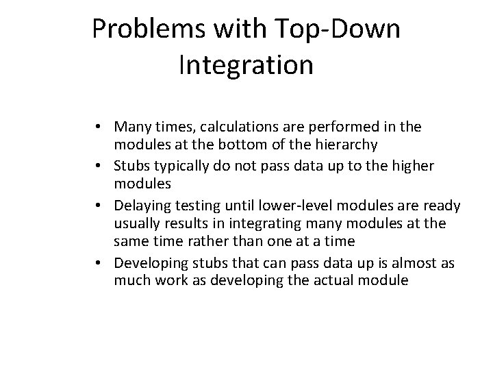 Problems with Top-Down Integration • Many times, calculations are performed in the modules at