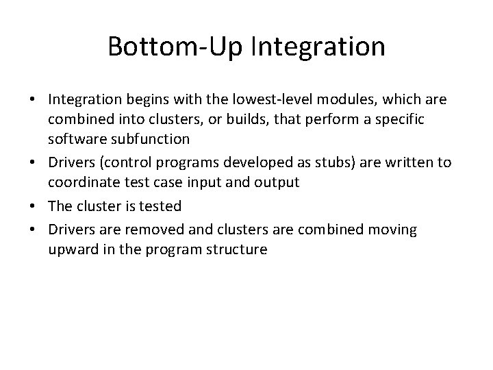 Bottom-Up Integration • Integration begins with the lowest-level modules, which are combined into clusters,