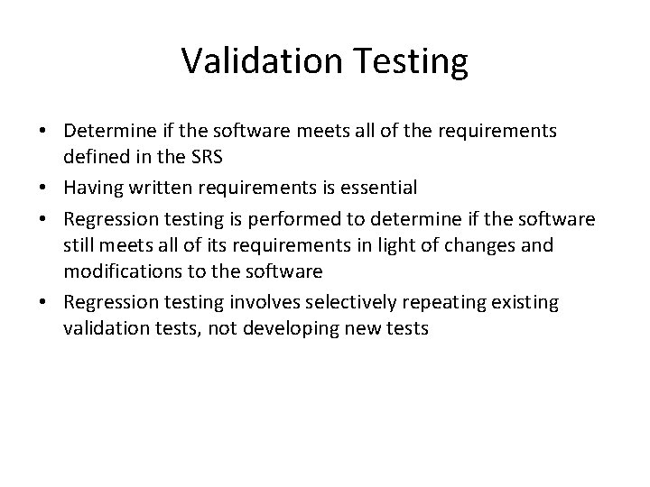Validation Testing • Determine if the software meets all of the requirements defined in