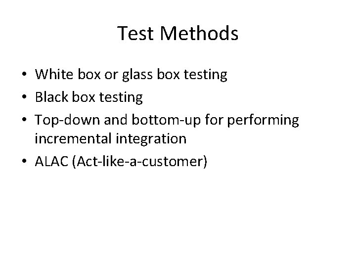Test Methods • White box or glass box testing • Black box testing •