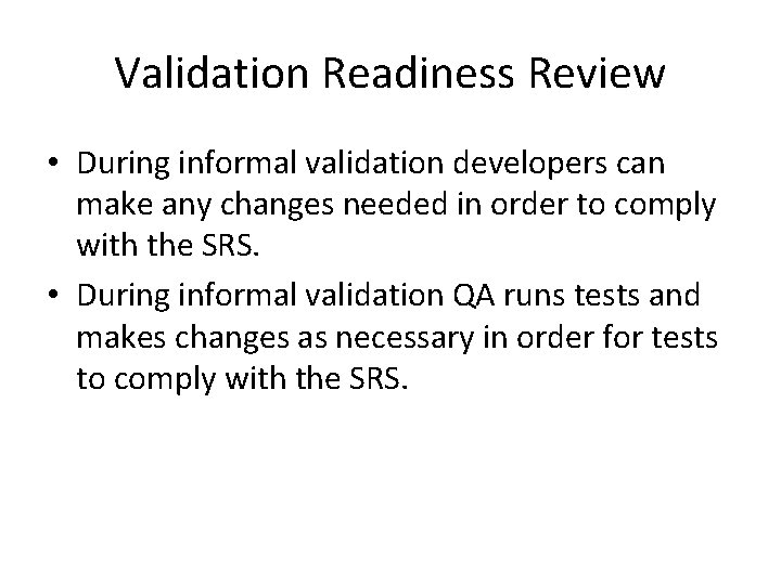 Validation Readiness Review • During informal validation developers can make any changes needed in