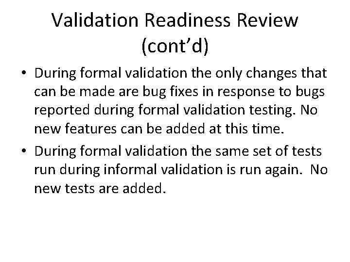 Validation Readiness Review (cont’d) • During formal validation the only changes that can be