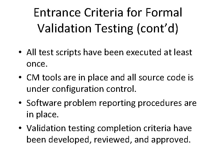 Entrance Criteria for Formal Validation Testing (cont’d) • All test scripts have been executed