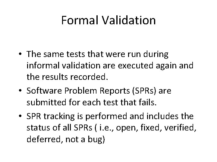 Formal Validation • The same tests that were run during informal validation are executed