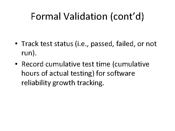Formal Validation (cont’d) • Track test status (i. e. , passed, failed, or not